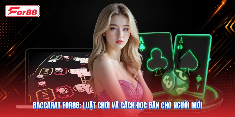 Baccarat FOR88: Luật Chơi Và Cách Đọc Bàn Cho Người Mới