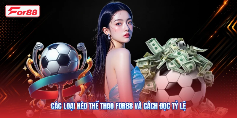 Các Loại Kèo Thể Thao FOR88 Và Cách Đọc Tỷ Lệ