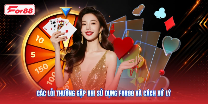 Các Lỗi Thường Gặp Khi Sử Dụng FOR88 Và Cách Xử Lý