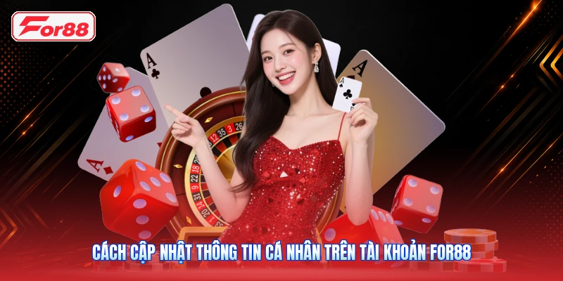Cách Cập Nhật Thông Tin Cá Nhân Trên Tài Khoản FOR88