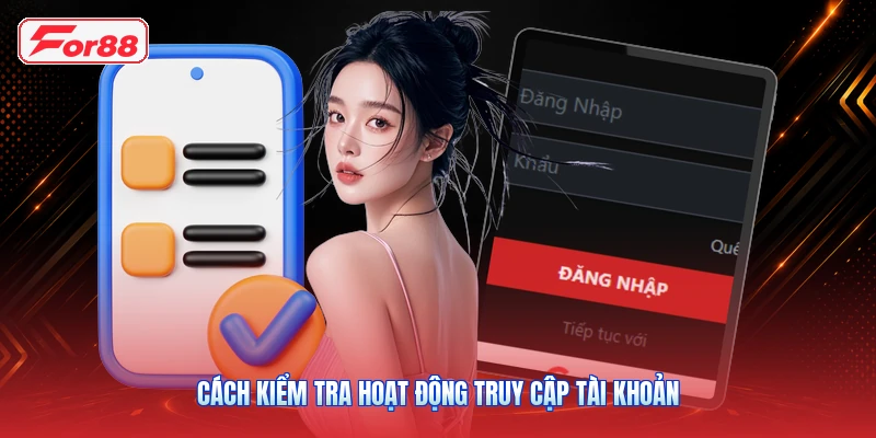Bảo Mật Tài Khoản FOR88: Kiểm Tra Phiên Đăng Nhập Và Thiết Bị 3 Cách kiểm tra hoạt động truy cập tài khoản