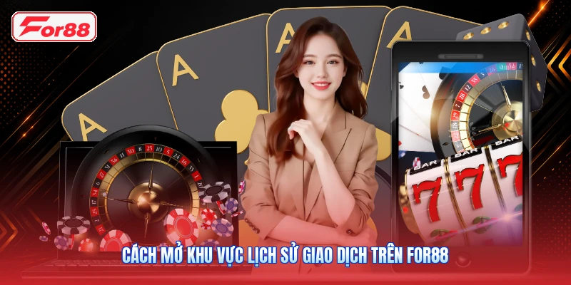 Cách mở khu vực lịch sử giao dịch trên FOR88