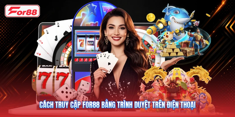 Cách truy cập FOR88 bằng trình duyệt trên điện thoại