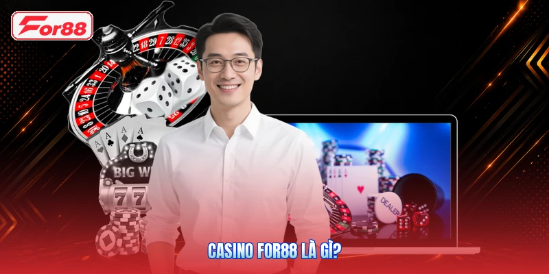Casino FOR88: Tổng Quan Sảnh Chơi Và Các Dòng Game 2 Casino FOR88 là gì?