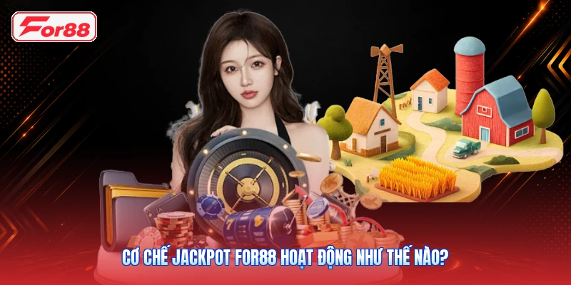 Jackpot FOR88: Cơ Chế Giải Thưởng Và Các Dạng Jackpot 3 Cơ chế Jackpot FOR88 hoạt động như thế nào?