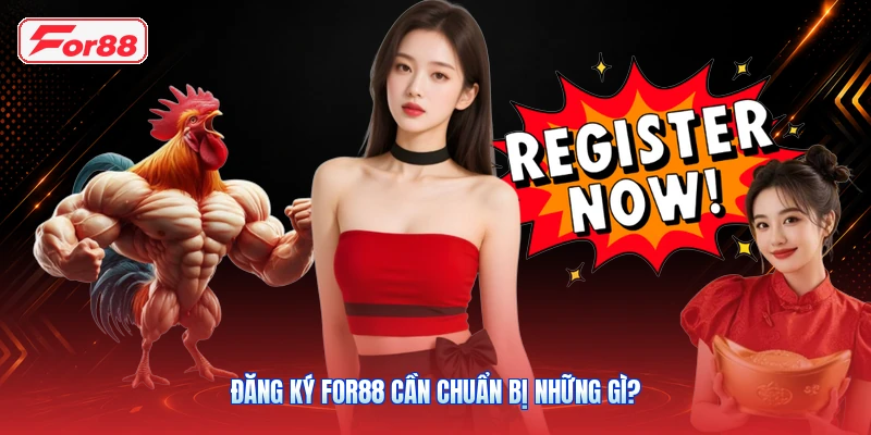 Đăng ký FOR88 cần chuẩn bị những gì?