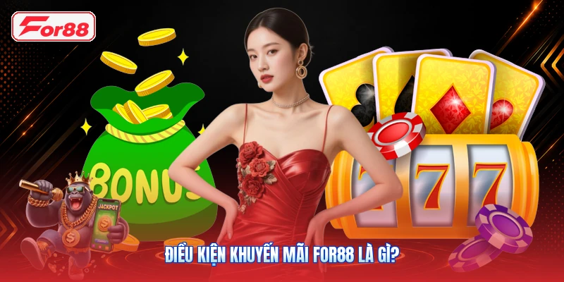 Điều Kiện Khuyến Mãi FOR88 Là Gì?
