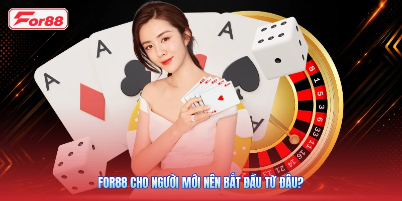 Hướng Dẫn FOR88 Cho Người Mới: Từ Tạo Tài Khoản Đến Sử Dụng 2 FOR88 cho người mới nên bắt đầu từ đâu?