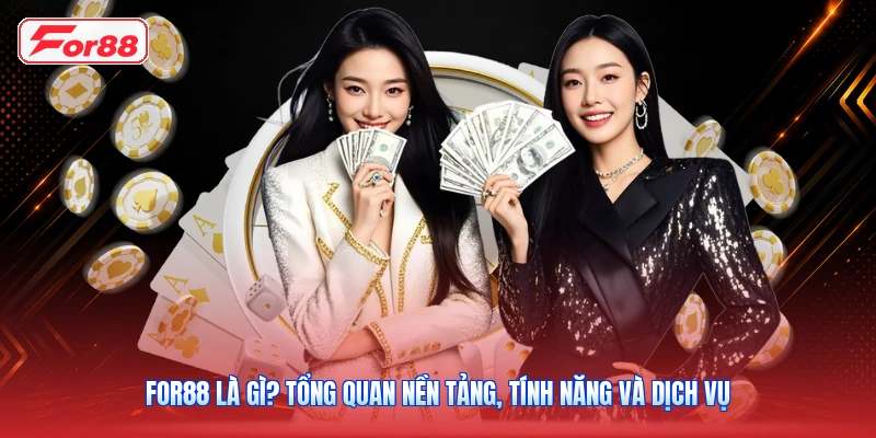 FOR88 Là Gì? Tổng Quan Nền Tảng, Tính Năng Và Dịch Vụ