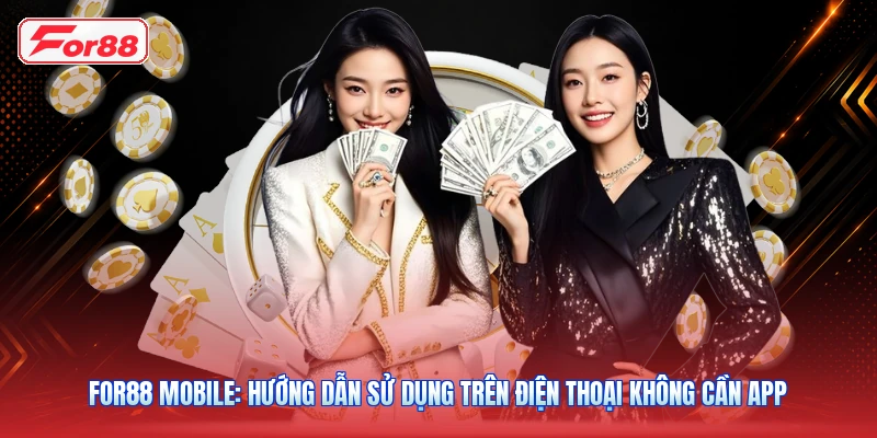 FOR88 Mobile: Hướng Dẫn Sử Dụng Trên Điện Thoại Không Cần App