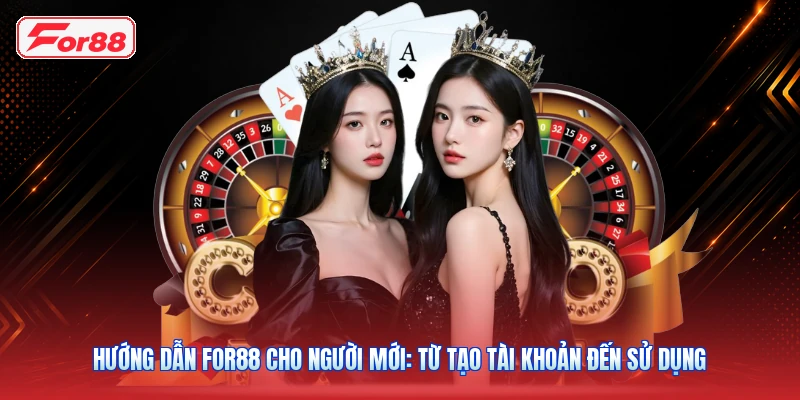 Hướng Dẫn FOR88 Cho Người Mới: Từ Tạo Tài Khoản Đến Sử Dụng 1 Hướng Dẫn FOR88 Cho Người Mới: Từ Tạo Tài Khoản Đến Sử Dụng