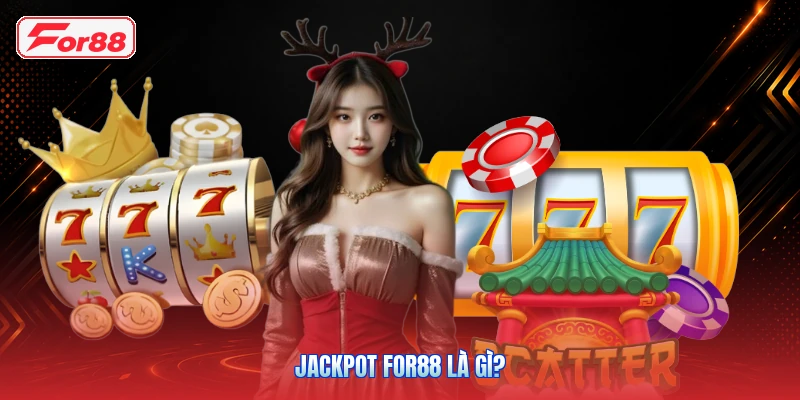 Jackpot FOR88: Cơ Chế Giải Thưởng Và Các Dạng Jackpot 2 Jackpot FOR88 là gì?