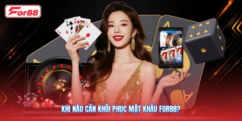 Khi nào cần khôi phục mật khẩu FOR88?