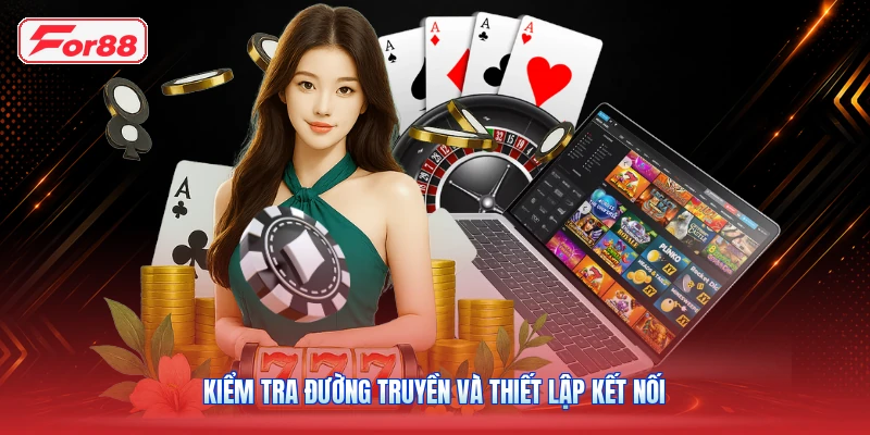 Kiểm Tra Đường Truyền Và Thiết Lập Kết Nối