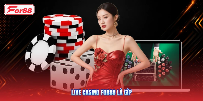 Live Casino FOR88 Là Gì?