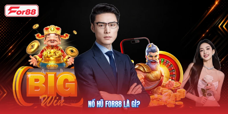 Nổ Hũ FOR88: Tổng Quan Slot Và Các Dòng Trò Chơi 2 Nổ Hũ FOR88 Là Gì?
