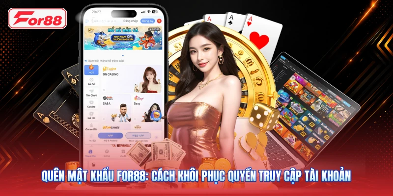 Quên Mật Khẩu FOR88: Cách Khôi Phục Quyền Truy Cập Tài Khoản