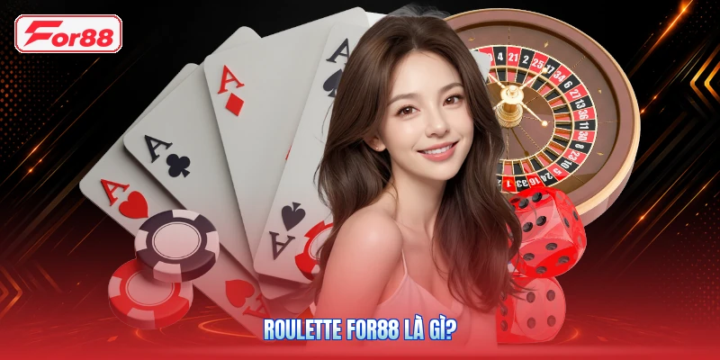 Roulette FOR88: Luật Chơi, Bàn Cược Và Các Loại Cửa 2 Roulette FOR88 là gì?