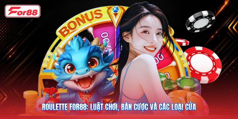 Roulette FOR88: Luật Chơi, Bàn Cược Và Các Loại Cửa