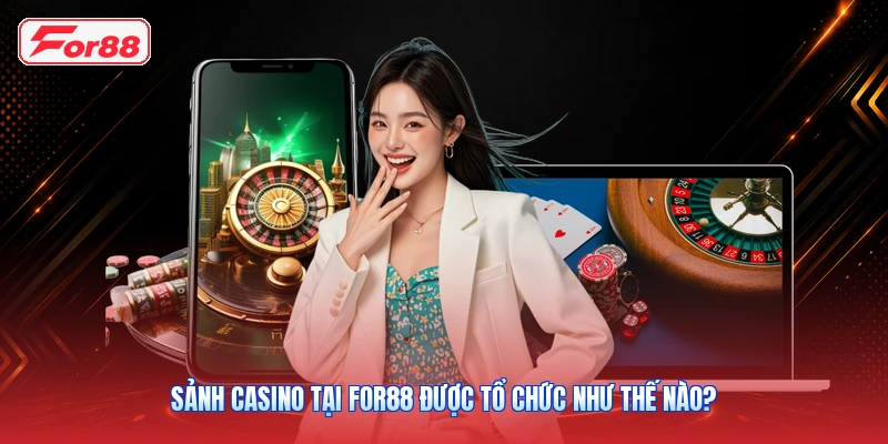 Casino FOR88: Tổng Quan Sảnh Chơi Và Các Dòng Game 3 Sảnh casino tại FOR88 được tổ chức như thế nào?
