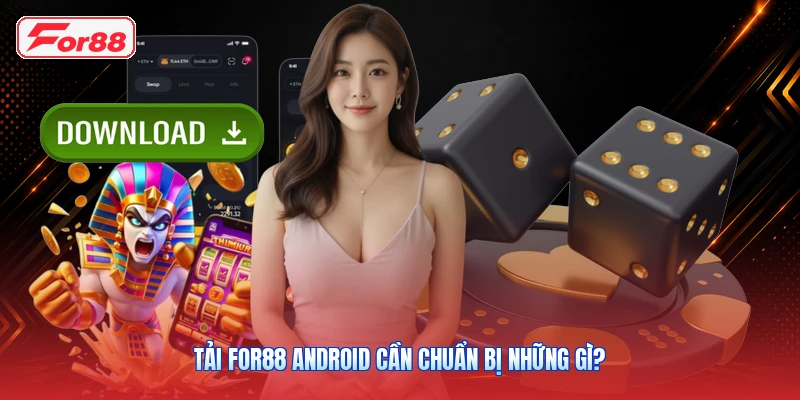 Tải FOR88 Android cần chuẩn bị những gì?
