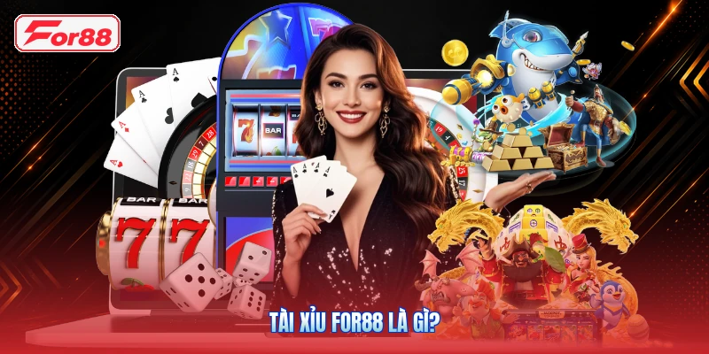 Tài Xỉu FOR88 Là Gì?
