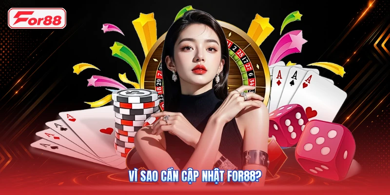 Vì Sao Cần Cập Nhật FOR88?