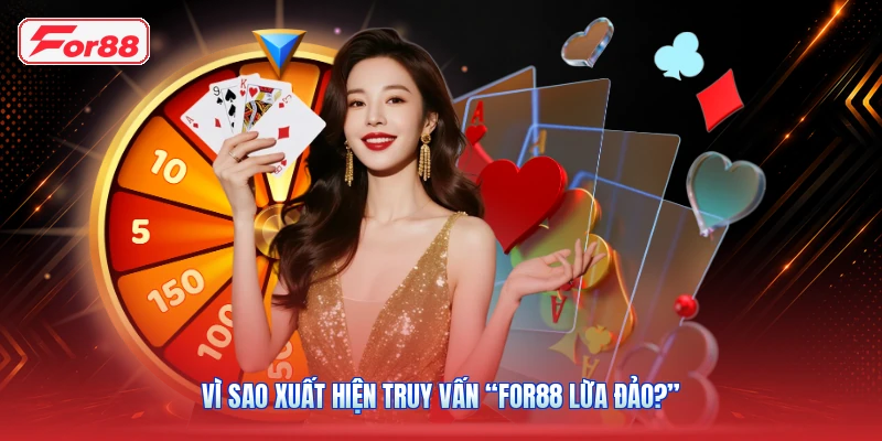 Vì sao xuất hiện truy vấn “FOR88 lừa đảo?”