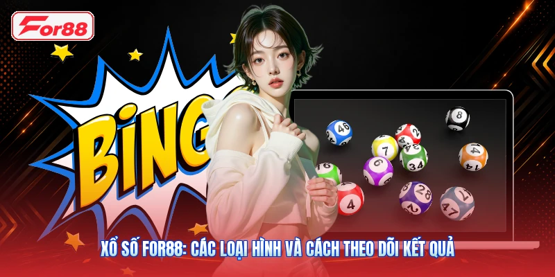 Xổ Số FOR88: Các Loại Hình Và Cách Theo Dõi Kết Quả 1 Xổ Số FOR88: Các Loại Hình Và Cách Theo Dõi Kết Quả